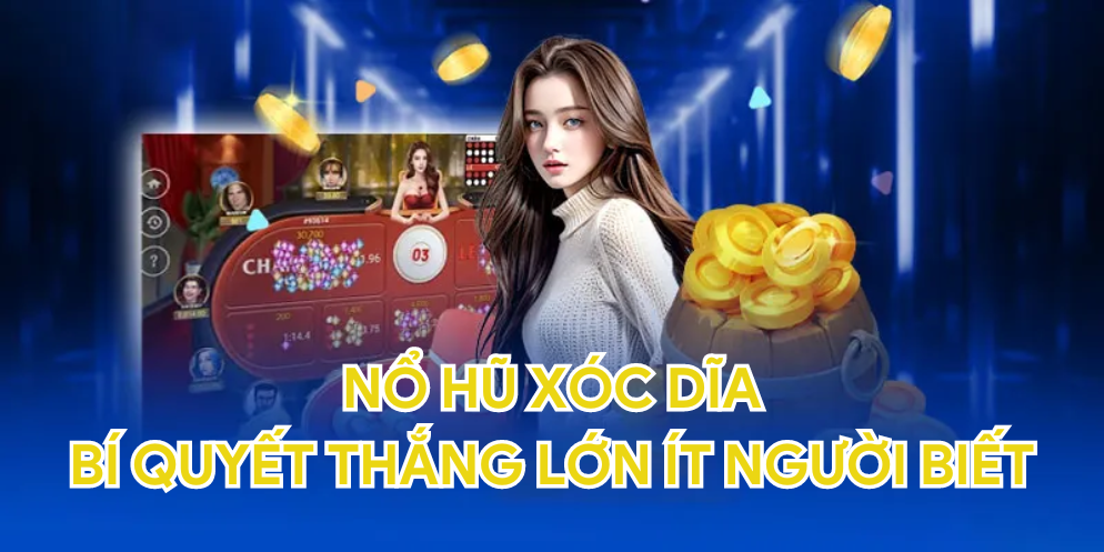 Nổ hũ xóc dĩa bí quyết thắng lớn