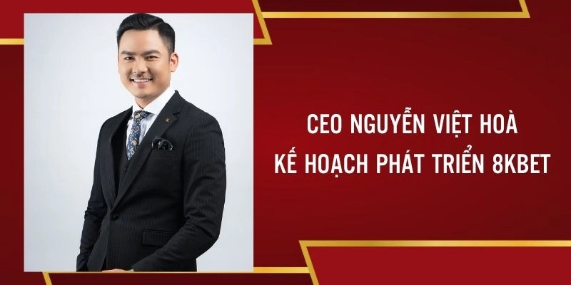 CEO 8KBET xây dựng kế hoạch phát triển tương lai nhà cái