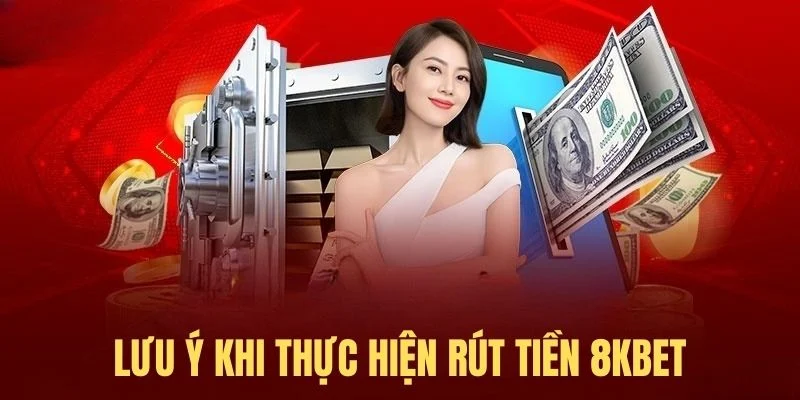 Điều quan trọng cần nắm khi giao dịch rút tiền 8KBET